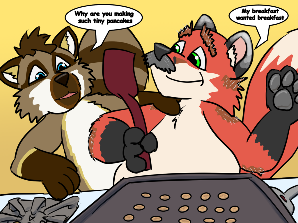 Cavendish cooking dime-sized pancakes on the stove. Fritz asks "Why are you making such tiny pancakes?" and the fox replies, "My breakfast wanted breakfast."